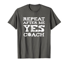 Load image into Gallery viewer, Repeat After Me Yes Coach Volleyball Gift T-Shirt
