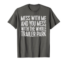 Load image into Gallery viewer, Funny shirts V-neck Tank top Hoodie sweatshirt usa uk au ca gifts for Mess With Me And You Mess With The Whole Trailer Park Shirt 1119655
