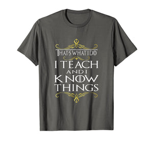 Funny shirts V-neck Tank top Hoodie sweatshirt usa uk au ca gifts for That's What I Do I Teach and I Know Things Teacher TShirt 139807