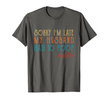 Load image into Gallery viewer, Funny shirts V-neck Tank top Hoodie sweatshirt usa uk au ca gifts for Womens Sorry I&#39;m late my Husband had to poop T-Shirt 1854658
