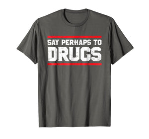 Funny shirts V-neck Tank top Hoodie sweatshirt usa uk au ca gifts for Say Perhaps To Drugs Funny Nurse Life Shirt 2732228