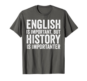 Funny shirts V-neck Tank top Hoodie sweatshirt usa uk au ca gifts for English Is Important But History Is Importanter Cool T-Shirt 602444