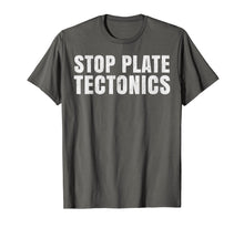 Load image into Gallery viewer, Funny shirts V-neck Tank top Hoodie sweatshirt usa uk au ca gifts for Stop plate tectonics. Funny T-shirt 3166919
