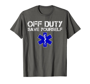 Funny shirts V-neck Tank top Hoodie sweatshirt usa uk au ca gifts for Funny EMS Shirt for EMTs - Off Duty Save Yourself 575041