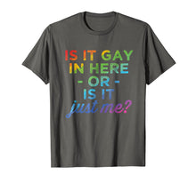 Load image into Gallery viewer, Is It Gay In Here Or Is It Just Me Funny Gay Pride Tshirt
