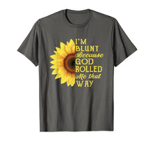 Load image into Gallery viewer, Funny shirts V-neck Tank top Hoodie sweatshirt usa uk au ca gifts for I&#39;m Blunt Because God Rolled Me That Way Sunflower Tshirt 2356249
