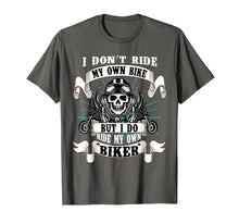 Load image into Gallery viewer, I Don&#39;t Ride My Own Bike But I Do Ride My Own Biker T-Shirt
