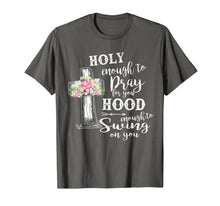 Load image into Gallery viewer, Funny shirts V-neck Tank top Hoodie sweatshirt usa uk au ca gifts for Holy Enough To Pray For You Hood To Swing On You T-Shirt 2555900
