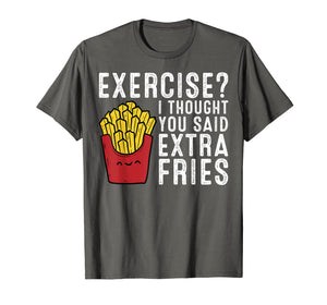 Funny shirts V-neck Tank top Hoodie sweatshirt usa uk au ca gifts for Exercise? I Thought You Said Extra Fries T-Shirt 204054