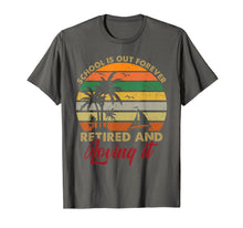 Load image into Gallery viewer, School Is Out Forever Retired And Loving It Teacher Tshirt
