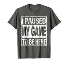Load image into Gallery viewer, Funny shirts V-neck Tank top Hoodie sweatshirt usa uk au ca gifts for I paused my game to be here t shirt 2064433
