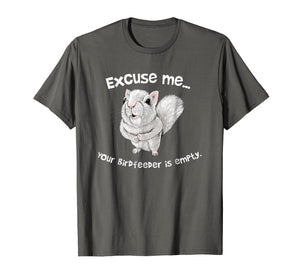Squirrel Excuse Me Your BirdFeeder Is Empty Funny T-Shirt