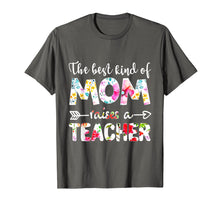 Load image into Gallery viewer, The Best Kind Of Mom Raises A Teacher Flower T-Shirt Gift
