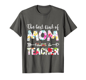 The Best Kind Of Mom Raises A Teacher Flower T-Shirt Gift