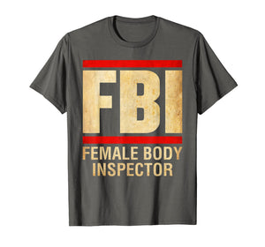 Funny shirts V-neck Tank top Hoodie sweatshirt usa uk au ca gifts for FBI - Female Body Inspector Funny T-Shirt 2703453