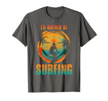 Load image into Gallery viewer, Funny shirts V-neck Tank top Hoodie sweatshirt usa uk au ca gifts for I&#39;D RATHER BE SURFING T-shirt for Surfer and Wave Surfing 1526461
