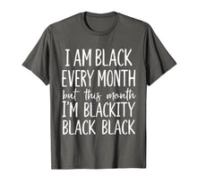 Load image into Gallery viewer, I Am Black Every Month but This Month I'm Blackity Black T-Shirt-1177939
