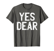Load image into Gallery viewer, YES DEAR Funny T-Shirt Whipped Husband Marriage Valentine T-Shirt-2812431
