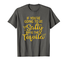 Load image into Gallery viewer, If You&#39;re Going To Be Salty Bring The Tequila T-Shirt-857944
