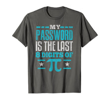Load image into Gallery viewer, PI Day SHIRT My Password is the last digit of Pi Math Gift TShirt155972
