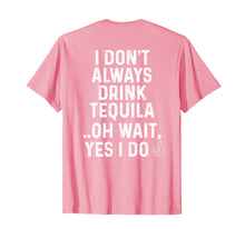 Load image into Gallery viewer, Funny shirts V-neck Tank top Hoodie sweatshirt usa uk au ca gifts for I Don't Always Drink Tequila Oh Wait Yes I Do Funny T-Shirt 884154
