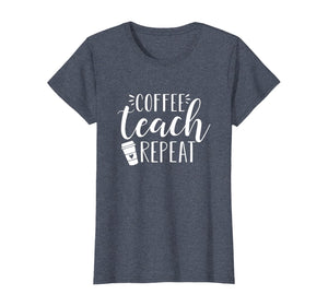 Womens Coffee Teach Repeat - Cute Coffee Lover Teacher Quote T-Shirt