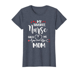 Funny shirts V-neck Tank top Hoodie sweatshirt usa uk au ca gifts for Womens My Favorite Nurse calls me Mom T-Shirt Proud Mother Tee 885315