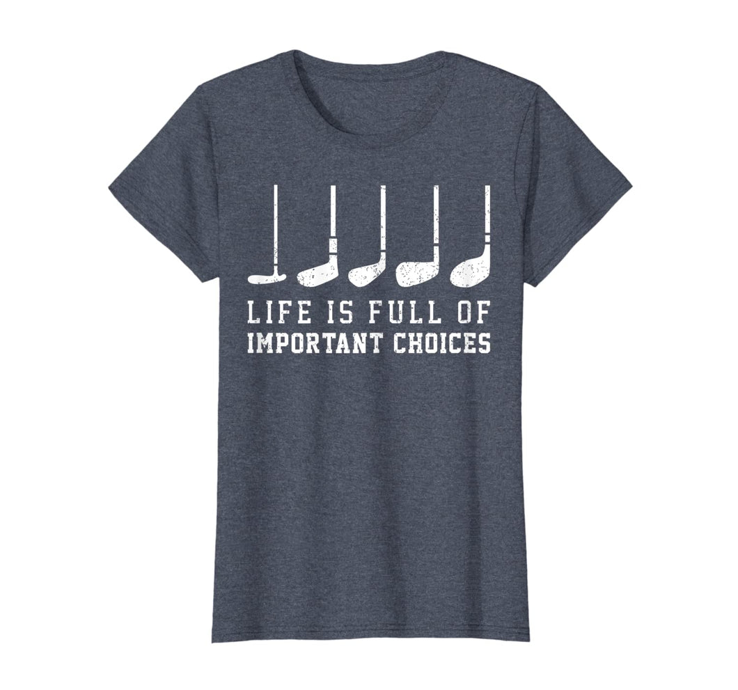 Life is Full Of Important Choices Funny Golf Putters Gift T-Shirt-1416284