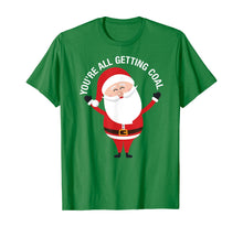 Load image into Gallery viewer, You&#39;re All Getting Coal - Jolly Santa Silly Naughty List Ho T-Shirt
