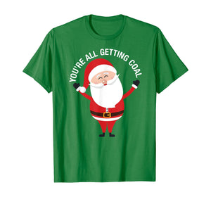 You're All Getting Coal - Jolly Santa Silly Naughty List Ho T-Shirt