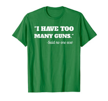 Load image into Gallery viewer, Funny shirts V-neck Tank top Hoodie sweatshirt usa uk au ca gifts for I Have To Many Guns - Funny Gun Lover Range T Shirt 1254129
