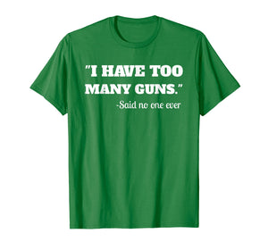 Funny shirts V-neck Tank top Hoodie sweatshirt usa uk au ca gifts for I Have To Many Guns - Funny Gun Lover Range T Shirt 1254129