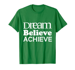 Funny shirts V-neck Tank top Hoodie sweatshirt usa uk au ca gifts for Dream Believe Achieve T-Shirt Cool Positive Quote Gift Tee 2312735
