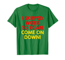 Load image into Gallery viewer, Funny shirts V-neck Tank top Hoodie sweatshirt usa uk au ca gifts for I Skipped Work So I Can Come on Down! Contestant Shirts 2009941

