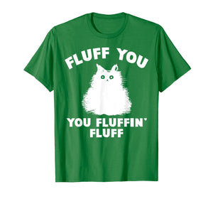 Funny shirts V-neck Tank top Hoodie sweatshirt usa uk au ca gifts for Fluff You You Fluffin' Fluff Shirt Funny Cat Kitten T-Shirts 2006864