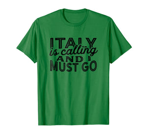 Funny shirts V-neck Tank top Hoodie sweatshirt usa uk au ca gifts for Italy Is Calling And I Must Go T-Shirt Souvenir Gift 1816161