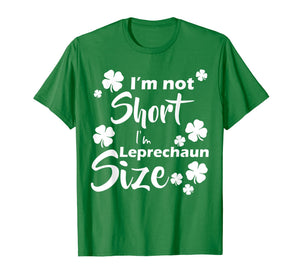 Funny shirts V-neck Tank top Hoodie sweatshirt usa uk au ca gifts for I'm not Short I'm Leprechaun Size Fun St Patty's Day T-Shirt 1020935
