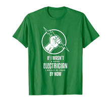 Load image into Gallery viewer, Funny shirts V-neck Tank top Hoodie sweatshirt usa uk au ca gifts for If I Wasn&#39;t a Good Electrician, I&#39;d Be Dead Funny T-Shirt 2182398
