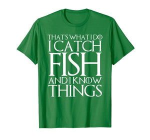 THAT'S WHAT I DO I CATCH FISH AND I KNOW THINGS T-Shirt