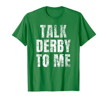 Load image into Gallery viewer, Talk Derby to Me Funny Talk Dirty to Me Pun T-Shirt

