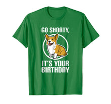 Load image into Gallery viewer, Funny shirts V-neck Tank top Hoodie sweatshirt usa uk au ca gifts for Funny Corgi Shirt - Go Shorty It&#39;s Your Birthday Tee 2135990

