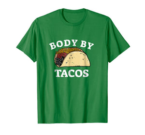 Funny shirts V-neck Tank top Hoodie sweatshirt usa uk au ca gifts for Funny BODY BY TACOS T Shirt With Humor 2885640