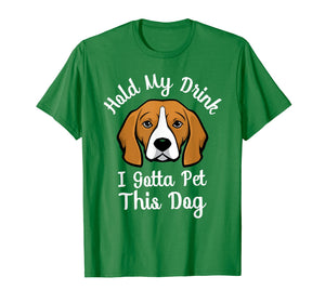 Funny shirts V-neck Tank top Hoodie sweatshirt usa uk au ca gifts for Hold My Drink I Gotta Pet This Dog Funny Dog Lover Shirt 2053970
