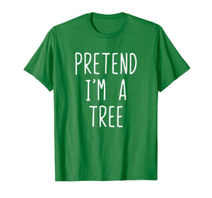 Pretend I'm A Tree Costume Halloween Funny T-Shirt