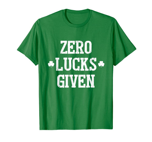 Zero Lucks Given TShirt Irish Saint St.Patrick's Paddys Day T-Shirt1007780