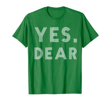 Load image into Gallery viewer, Yes Dear Funny T-shirt Whipped Husband Marriage Valentine T-Shirt-4307851
