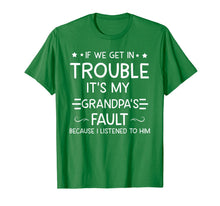 Load image into Gallery viewer, If We Get In Trouble It&#39;s My Grandpa&#39;s Fault T-Shirt-373915

