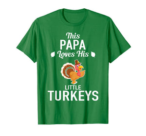Funny shirts V-neck Tank top Hoodie sweatshirt usa uk au ca gifts for Funny Thanksgiving design - Papa Loves His Little Turkeys T-Shirt 347772