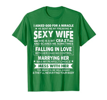 Load image into Gallery viewer, I asked god for a miracle he sent me my freaking sexy wife T-Shirt-402199
