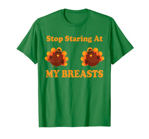 Stop Staring At My Turkey Breasts Funny Thanksgiving T-Shirt